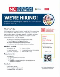 "NC Cooperative Extension is looking for a EFNEP Educator to help improve the lives of North Carolinians. In this role, you'll teach nutrition and healthy living skills to adults and youth, work with local agencies, and engage with the community to promote healthier lifestyles. This role includes: • Teaching nutrition and food preparation skills • Recruiting and enrolling participants I • Promoting the program in the community • Collaborating with local agencies and volunteers Benefits Include:" "• Paid time off • Health insurance • Flexible scheduling Requirements: • Minimum:" "• Tuition waivers • Entry-level position with training • Retirement savings" "o High-school diploma or equivalent • Preferred: o Knowledge of community and social service programs for limited-resource families. Contact: Name: Billy Barrow Email: billy_barrow@ncsu.edu Phone number: 252-794-5317"